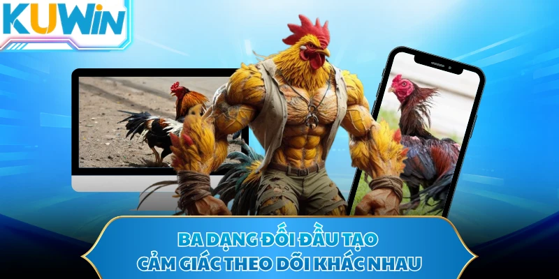 Ba dạng đối đầu tạo cảm giác theo dõi khác nhau
