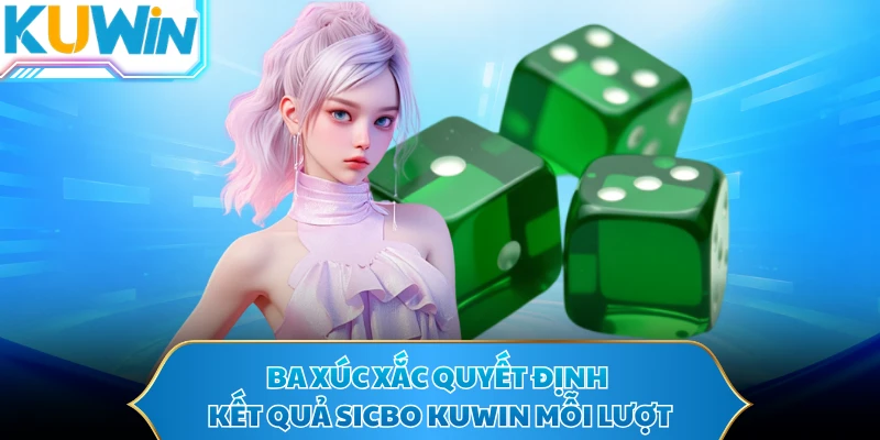 Ba xúc xắc quyết định kết quả sicbo KUWIN mỗi lượt