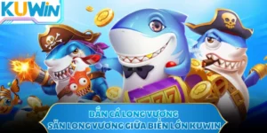Bắn Cá Long Vương - Săn Long Vương Giữa Biển Lớn KUWIN