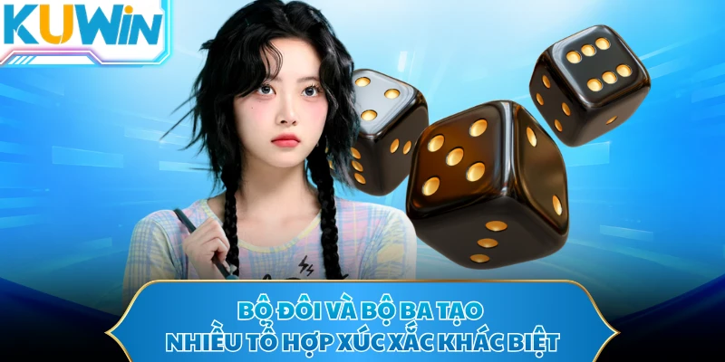 Bộ đôi và bộ ba tạo nhiều tổ hợp xúc xắc khác biệt