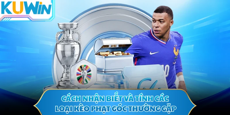 Cách nhận biết và tính các loại kèo phạt góc thường gặp