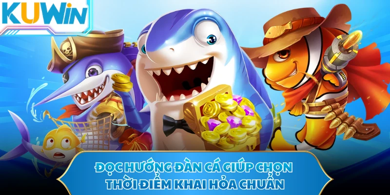 Đọc hướng đàn cá giúp chọn thời điểm khai hỏa chuẩn