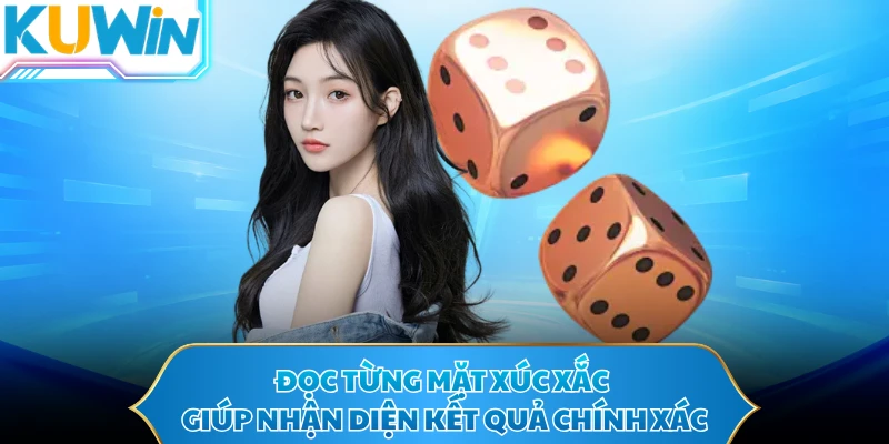 Đọc từng mặt xúc xắc giúp nhận diện kết quả chính xác