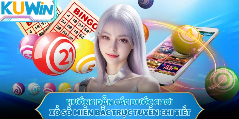 Hướng dẫn các bước chơi xổ số Miền Bắc trực tuyến chi tiết