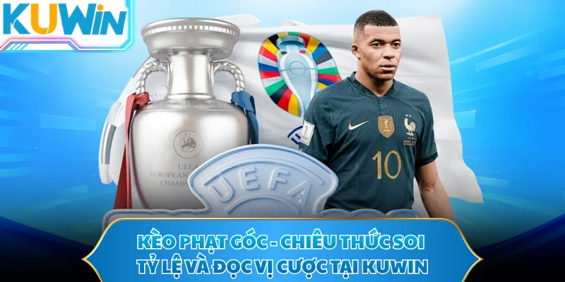 Kèo Phạt Góc - Chiêu Thức Soi Tỷ Lệ Và Đọc Vị Cược Tại KUWIN