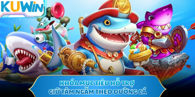 Khóa mục tiêu hỗ trợ giữ tâm ngắm theo đường cá