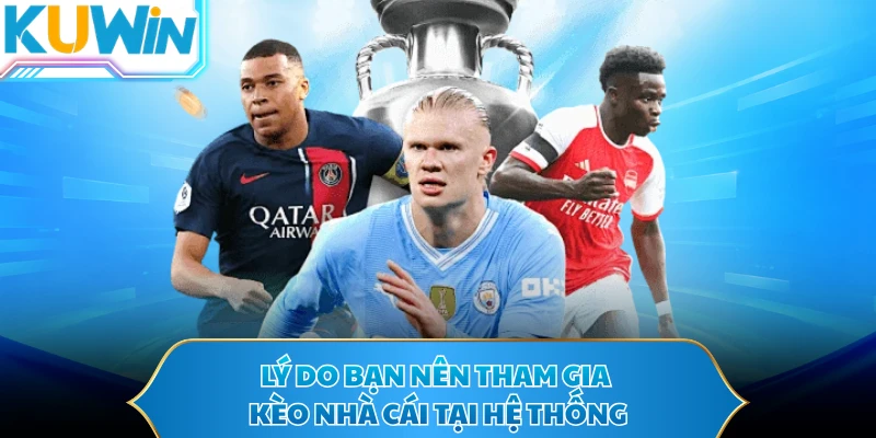 Lý do bạn nên tham gia kèo nhà cái tại hệ thống