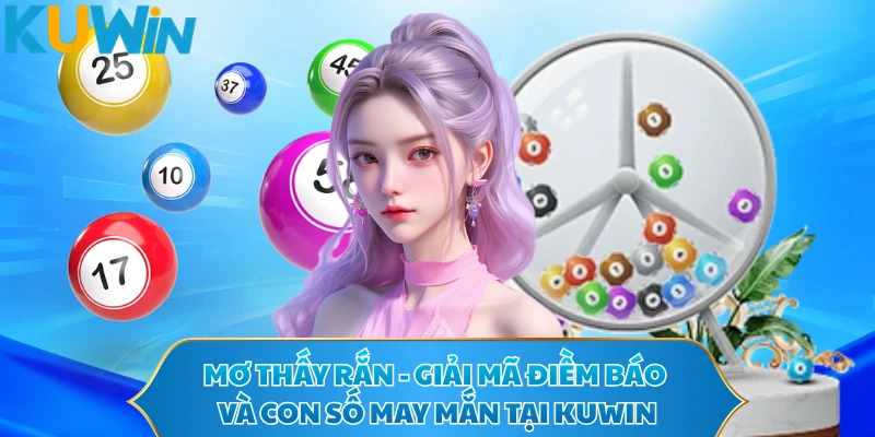 Mơ Thấy Rắn - Giải Mã Điềm Báo Và Con Số May Mắn Tại KUWIN 
