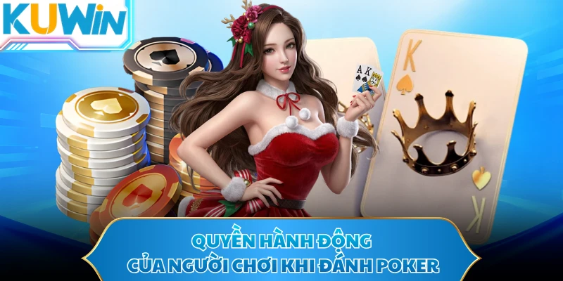 Quyền hành động của người chơi khi đánh Poker
