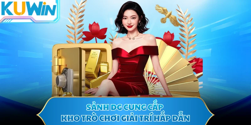 Sảnh DG cung cấp kho trò chơi giải trí hấp dẫn