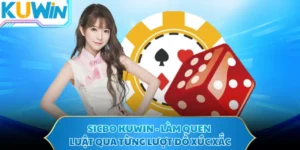 Sicbo KUWIN - Làm Quen Luật Qua Từng Lượt Đổ Xúc Xắc